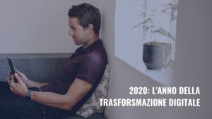 Scopri di più sull'articolo 2020: l’anno della trasformazione digitale