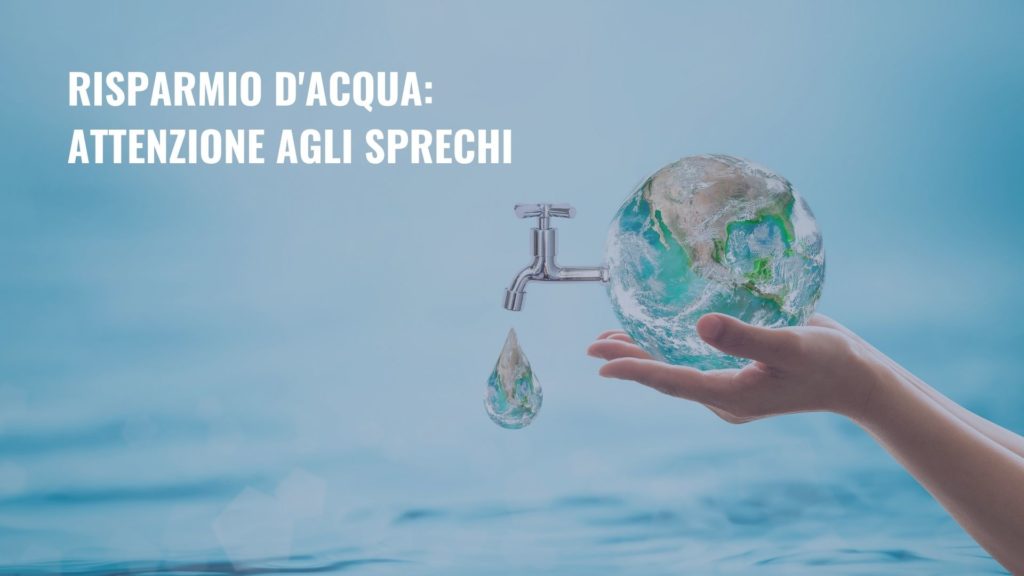 Il risparmio d'acqua: basta sprechi.