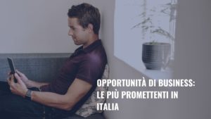 Scopri di più sull'articolo Opportunità di business: le migliori in Italia